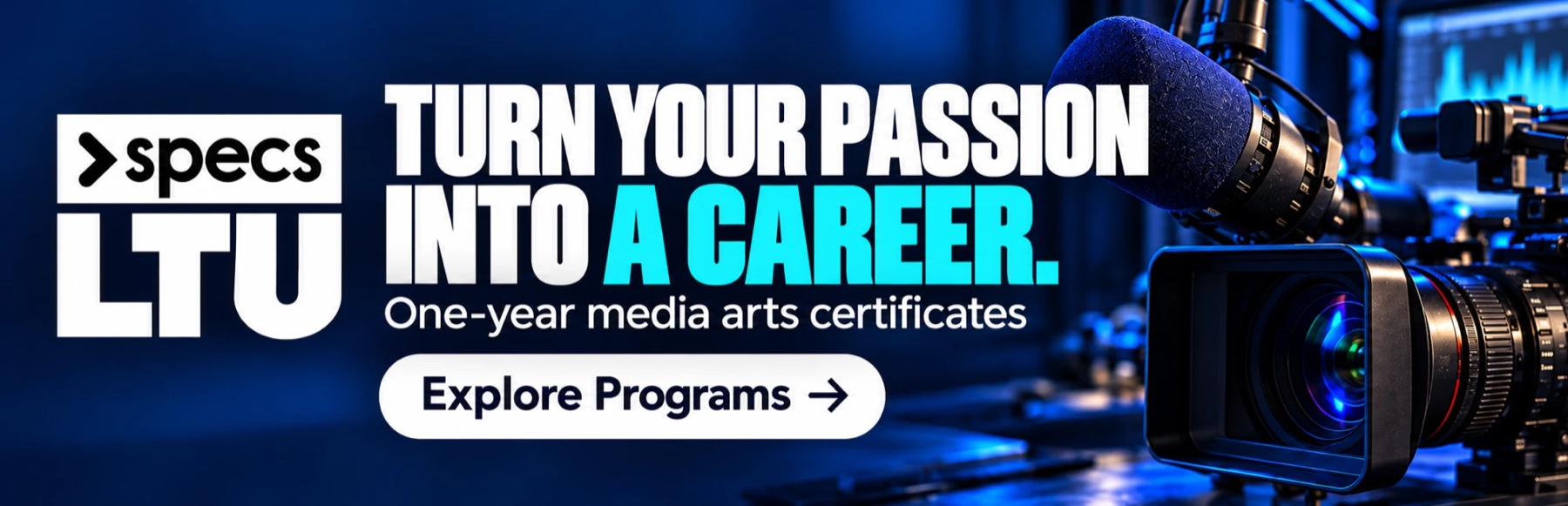 Specs@LTU: turn your passion into a career. One-year certificates in Broadcast, Digital and Graphic Media Arts. Explore programs at ltu.edu/specs.