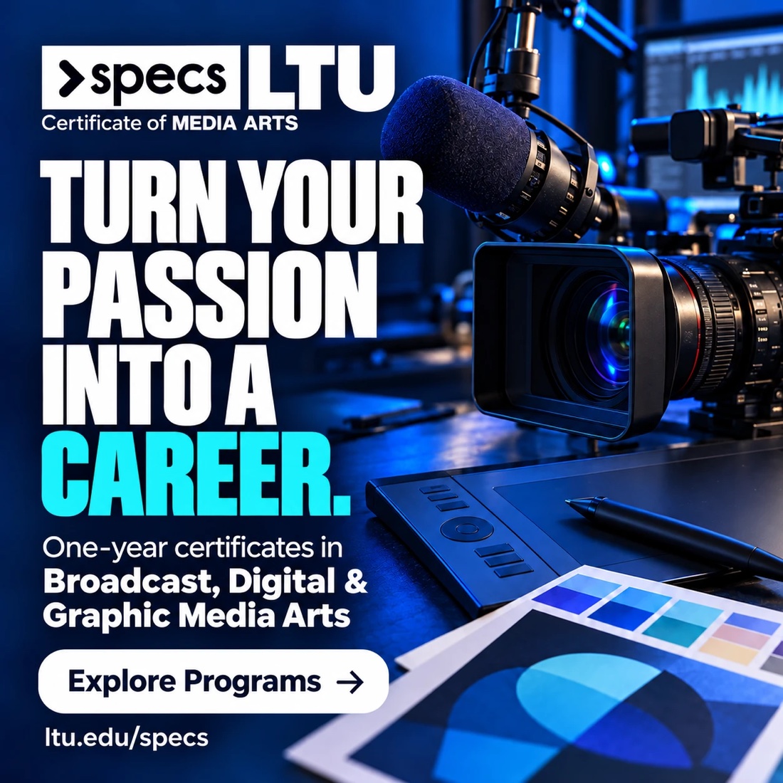 Specs@LTU: turn your passion into a career. One-year certificates in Broadcast, Digital and Graphic Media Arts. Explore programs at ltu.edu/specs.