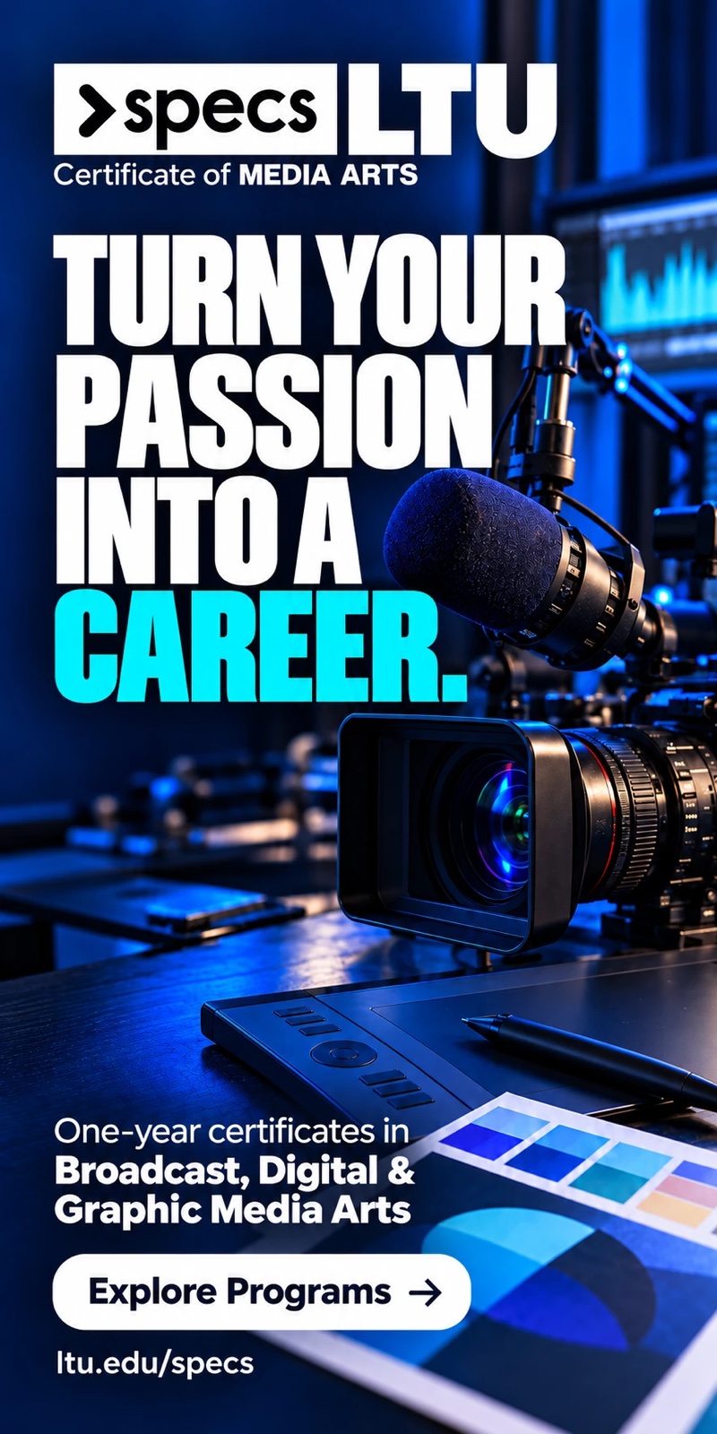 Specs@LTU: turn your passion into a career. One-year certificates in Broadcast, Digital and Graphic Media Arts. Explore programs at ltu.edu/specs.